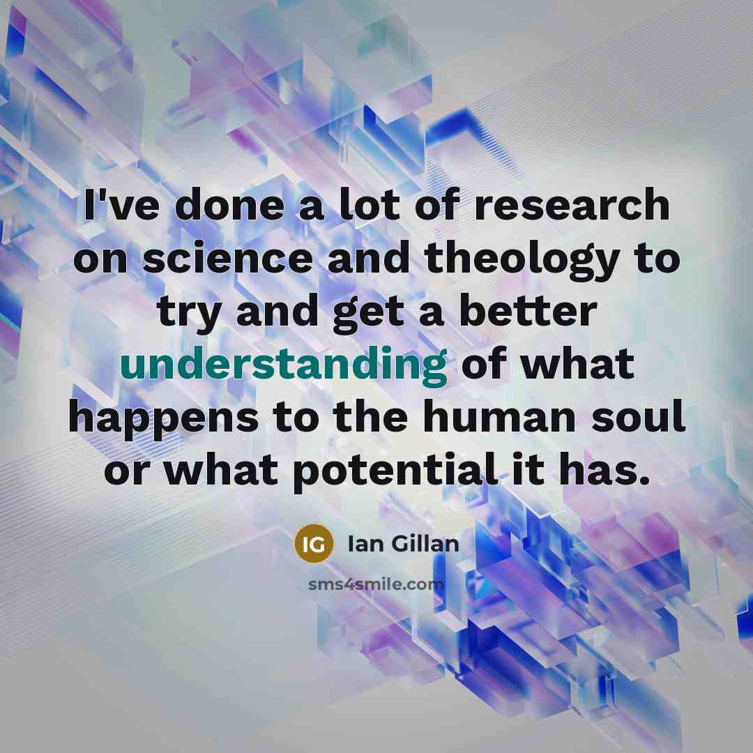 “I've done a lot of research on science and theology…” quote by Ian Gillan