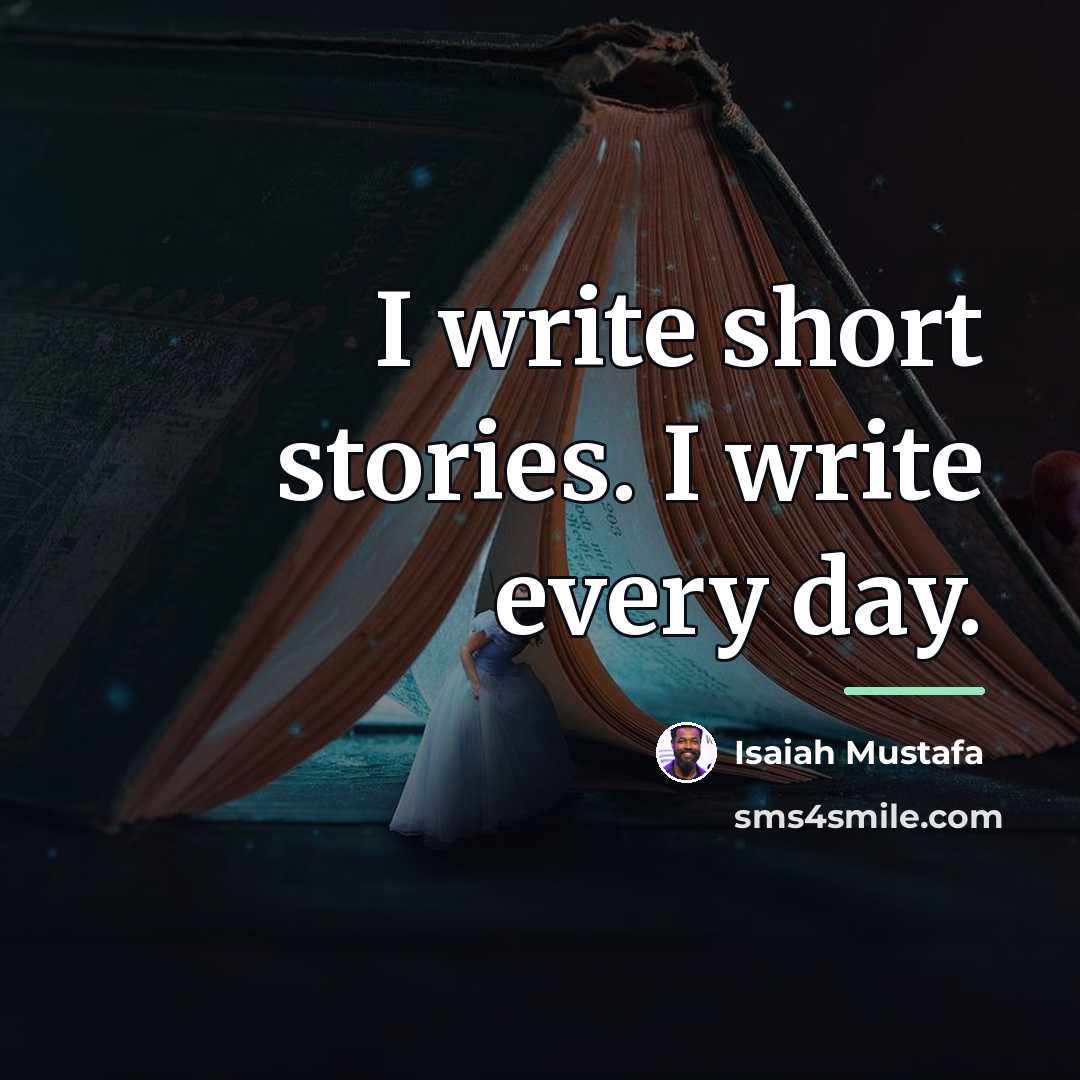 “I write short stories. I write every day.…” quote by Isaiah Mustafa