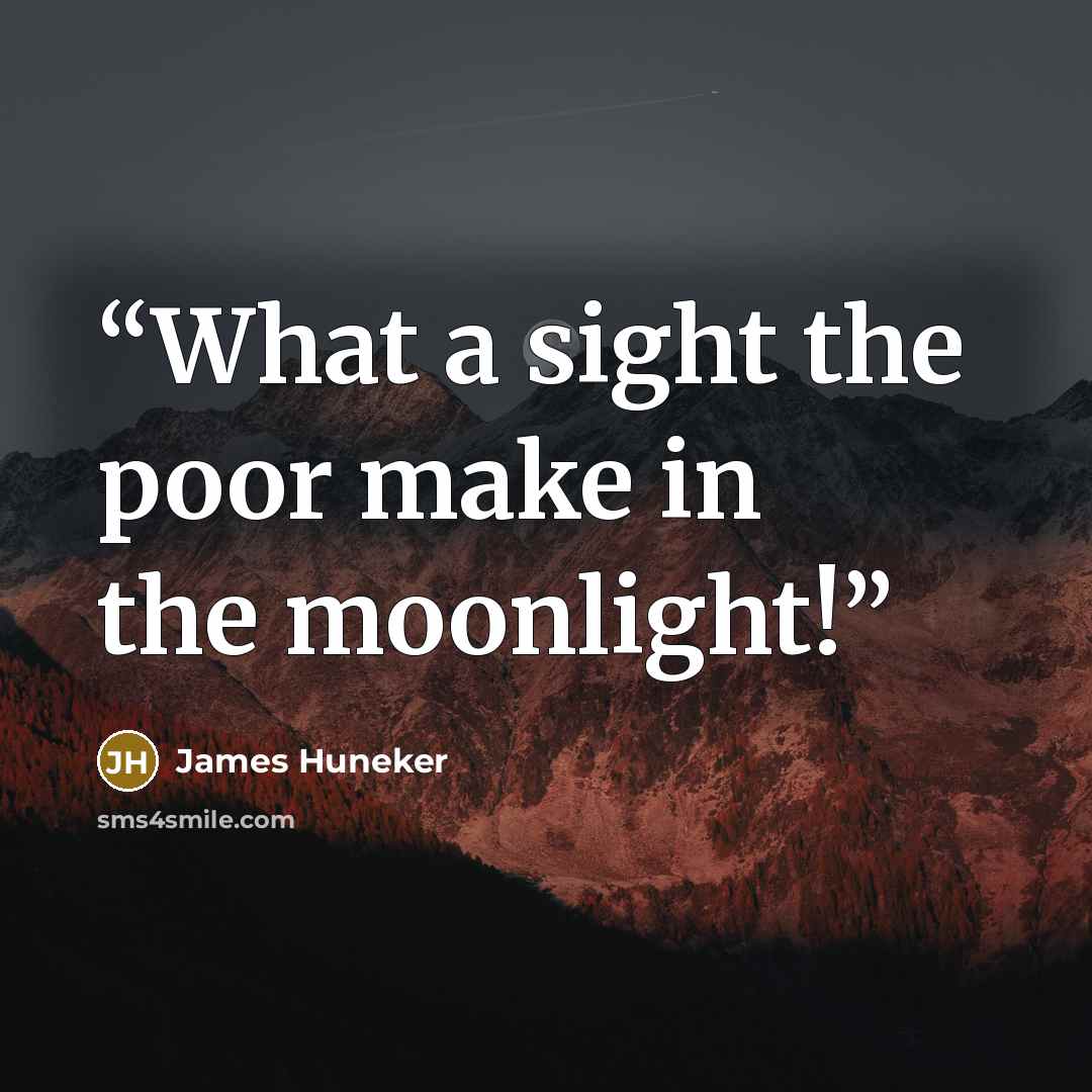 “What a sight the poor make in the moonlight!” quote by James Huneker