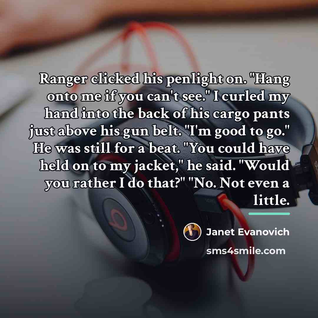 “Ranger clicked his penlight on. "Hang onto me if you…” quote by Janet Evanovich