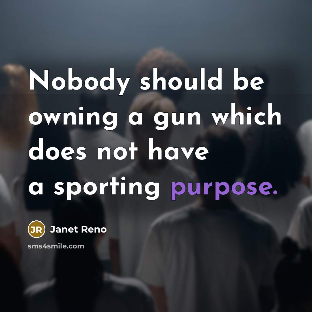 “Nobody should be owning a gun which does not have…” quote by Janet Reno