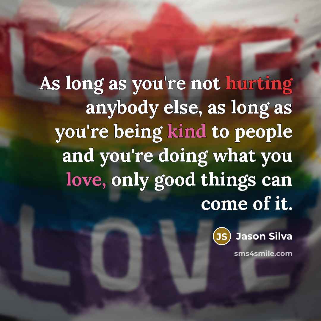 “As long as you're not hurting anybody else, as long…” quote by Jason Silva