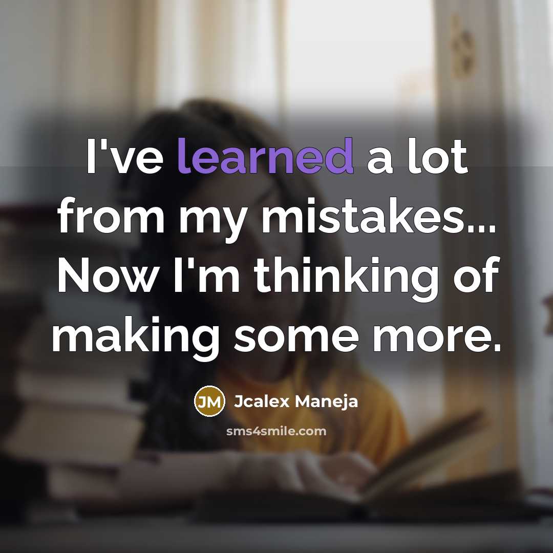 “I've learned a lot from my mistakes... Now I'm thinking…” quote by Jcalex Maneja