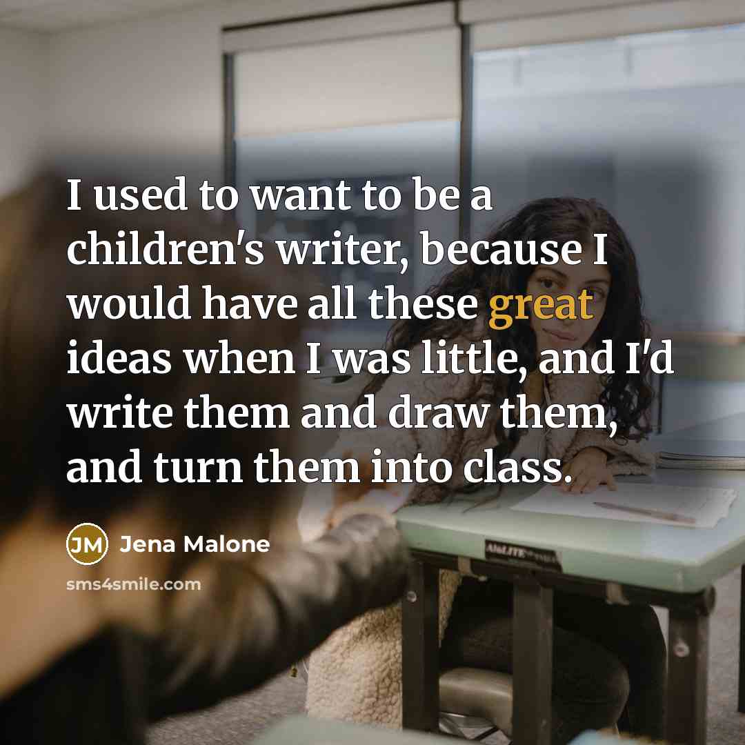 “I used to want to be a children's writer, because…” quote by Jena Malone