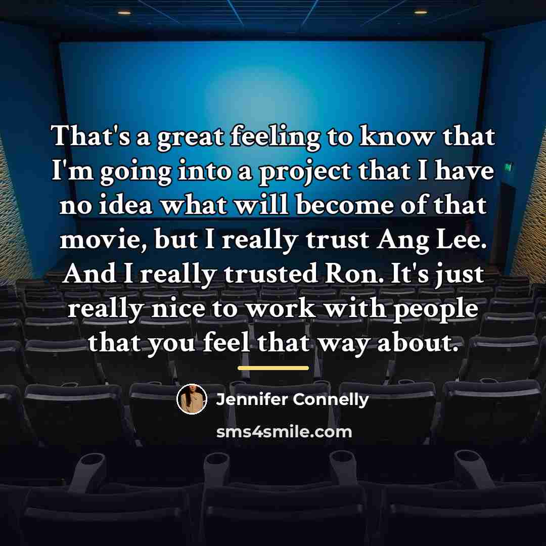 “That's a great feeling to know that I'm going into…” quote by Jennifer Connelly