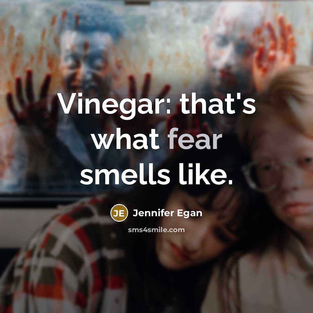 “Vinegar: that's what fear smells like.…” quote by Jennifer Egan