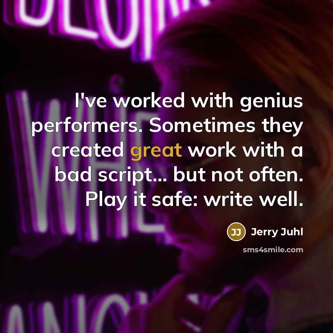 “I've worked with genius performers. Sometimes they created great work…” quote by Jerry Juhl