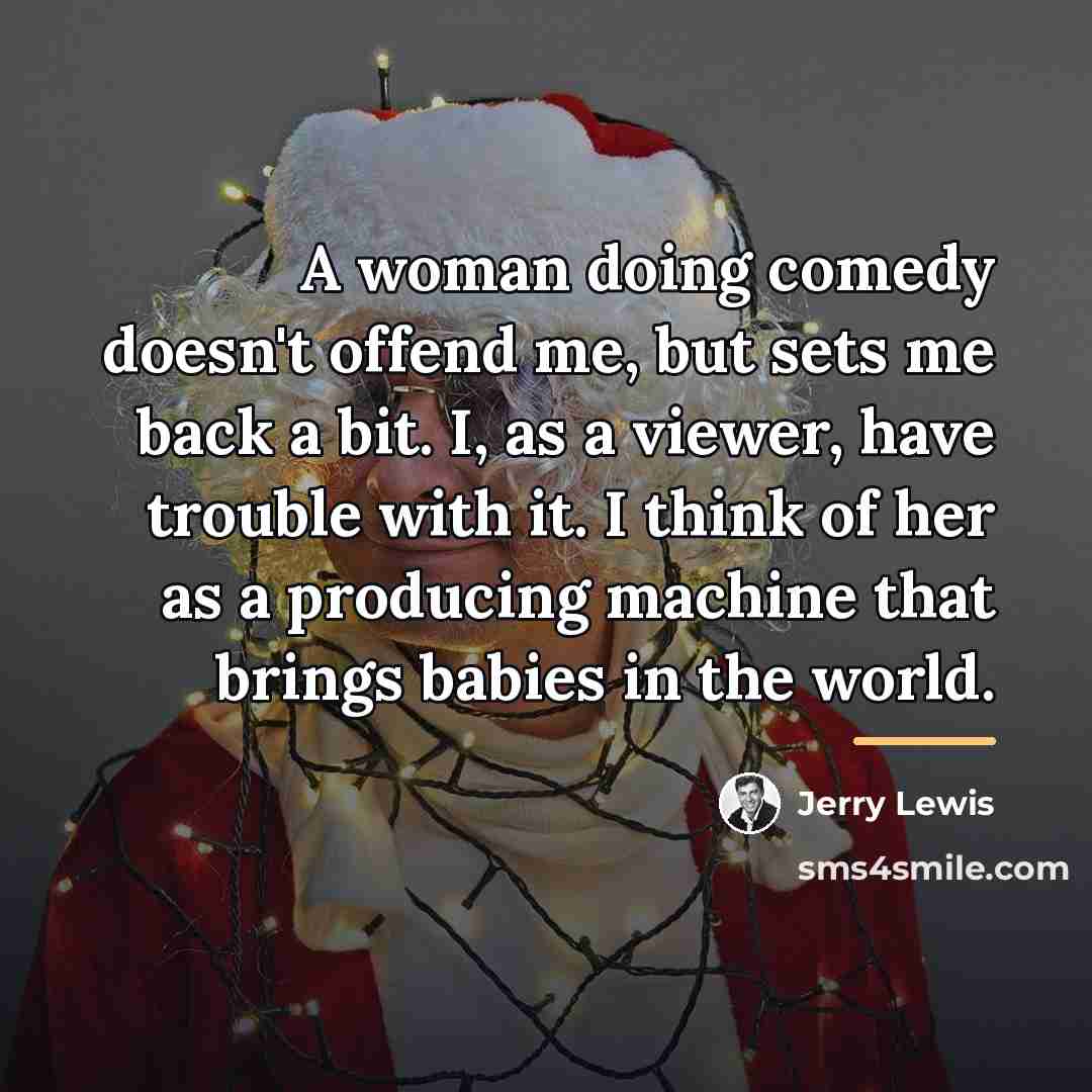 “A woman doing comedy doesn't offend me, but sets me…” quote by Jerry Lewis