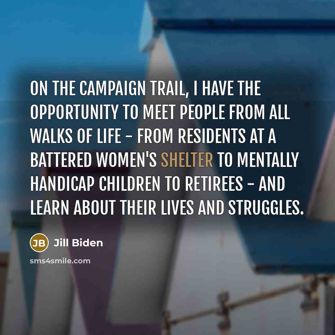 “On the campaign trail, I have the opportunity to meet…” quote by Jill Biden