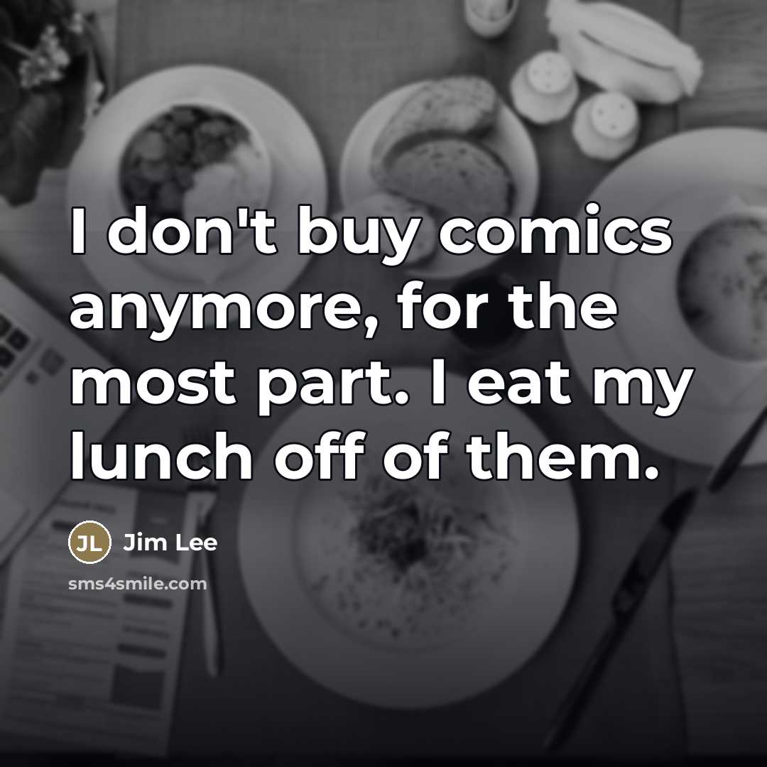 “I don't buy comics anymore, for the most part. I…” quote by Jim Lee