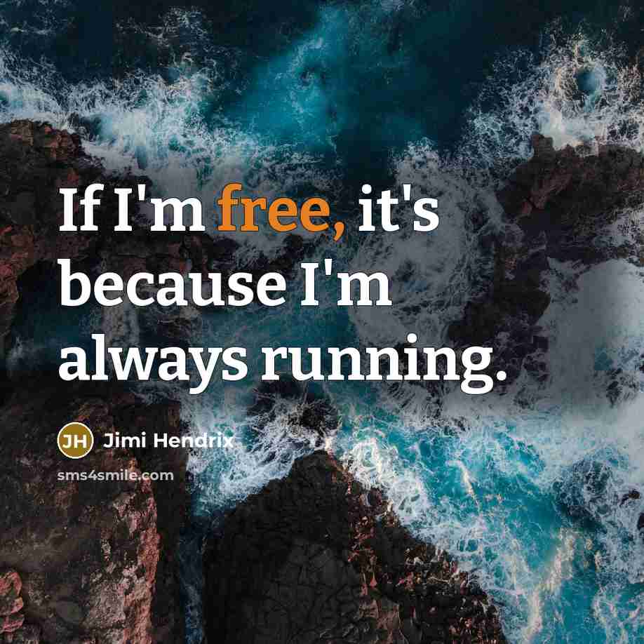 “If I'm free, it's because I'm always running.…” quote by Jimi Hendrix