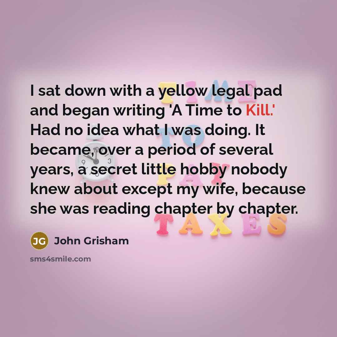 “I sat down with a yellow legal pad and began…” quote by John Grisham