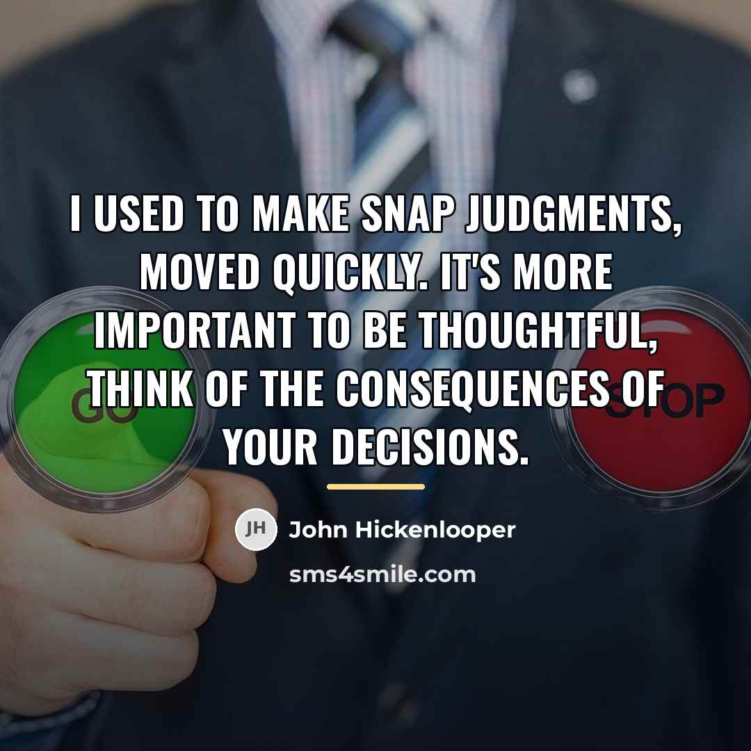 “I used to make snap judgments, moved quickly. It's more…” quote by John Hickenlooper