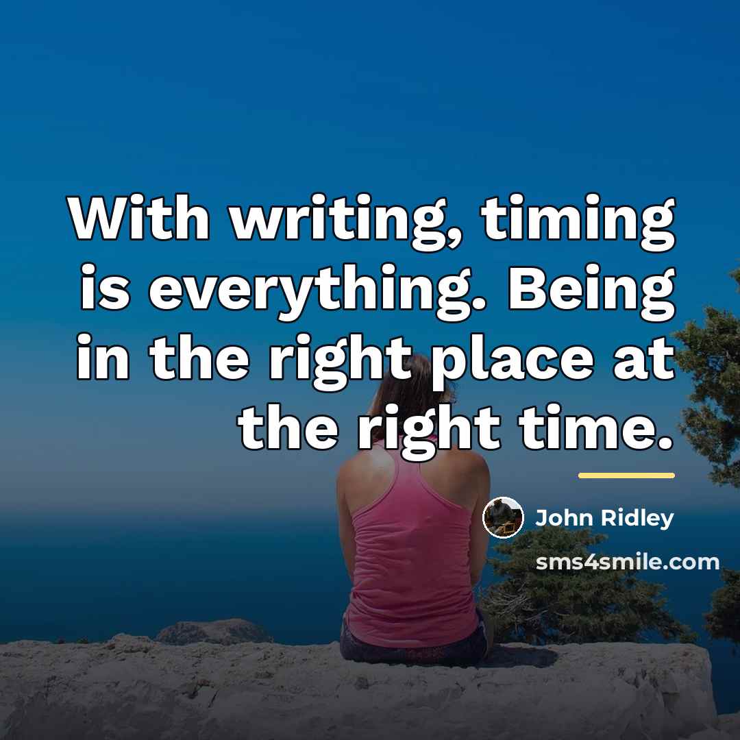 “With writing, timing is everything. Being in the right place…” quote by John Ridley