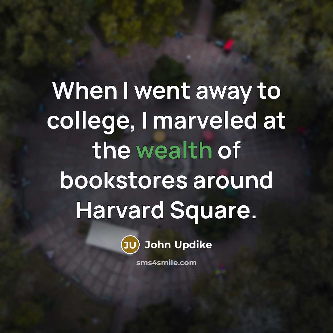 “When I went away to college, I marveled at the…” quote by John Updike