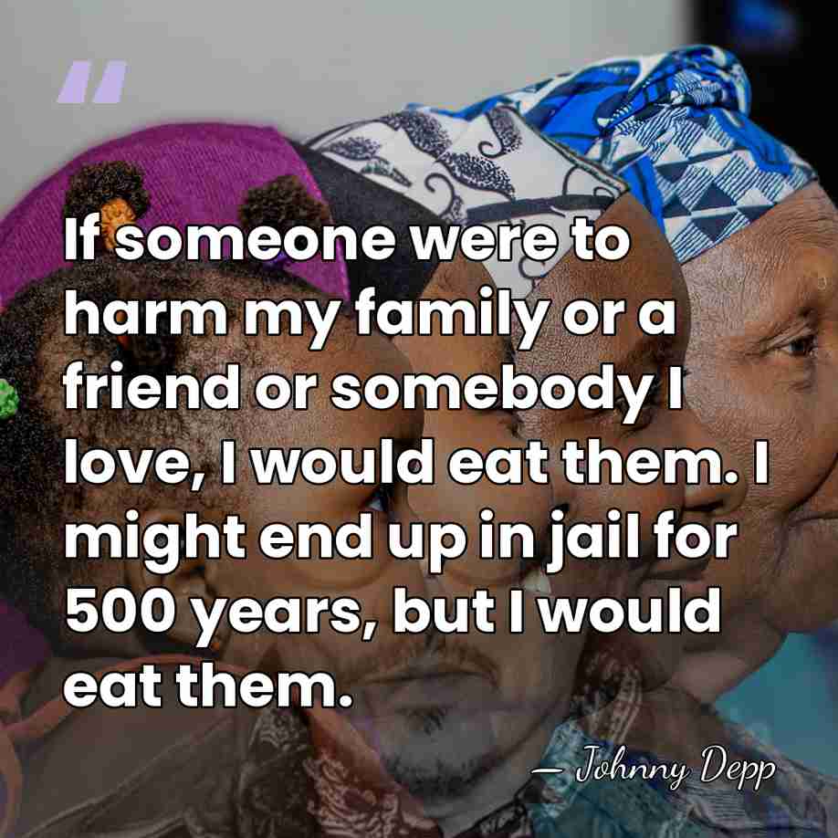 If someone were to harm my family or a friend or somebody&hellip; - Johnny Depp