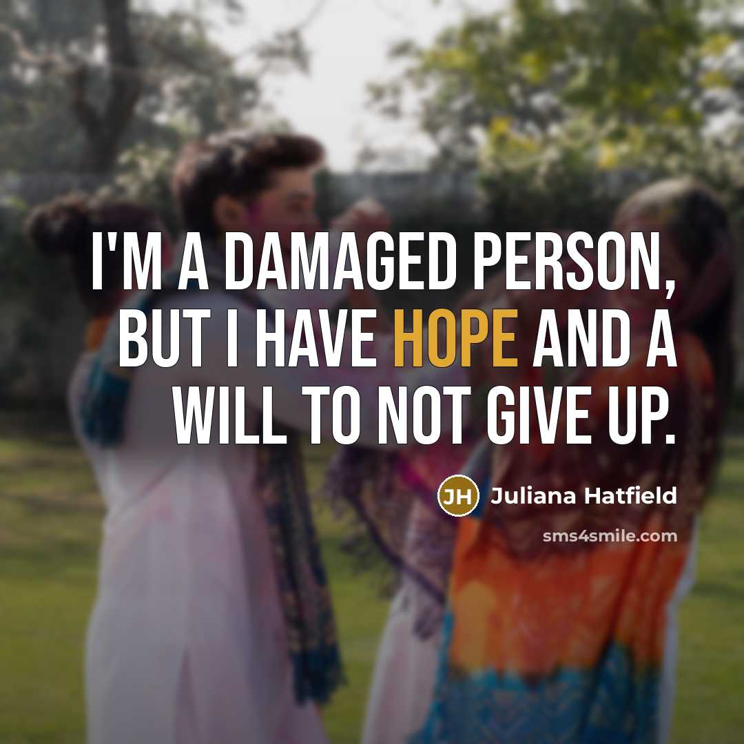“I'm a damaged person, but I have hope and a…” quote by Juliana Hatfield