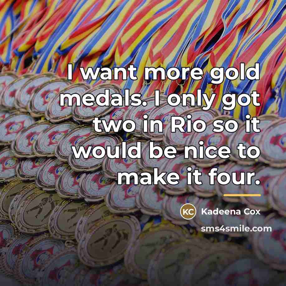 “I want more gold medals. I only got two in…” quote by Kadeena Cox