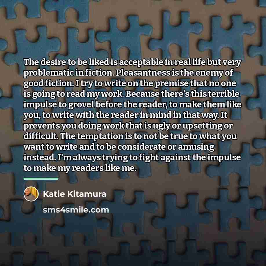 “The desire to be liked is acceptable in real life…” quote by Katie Kitamura
