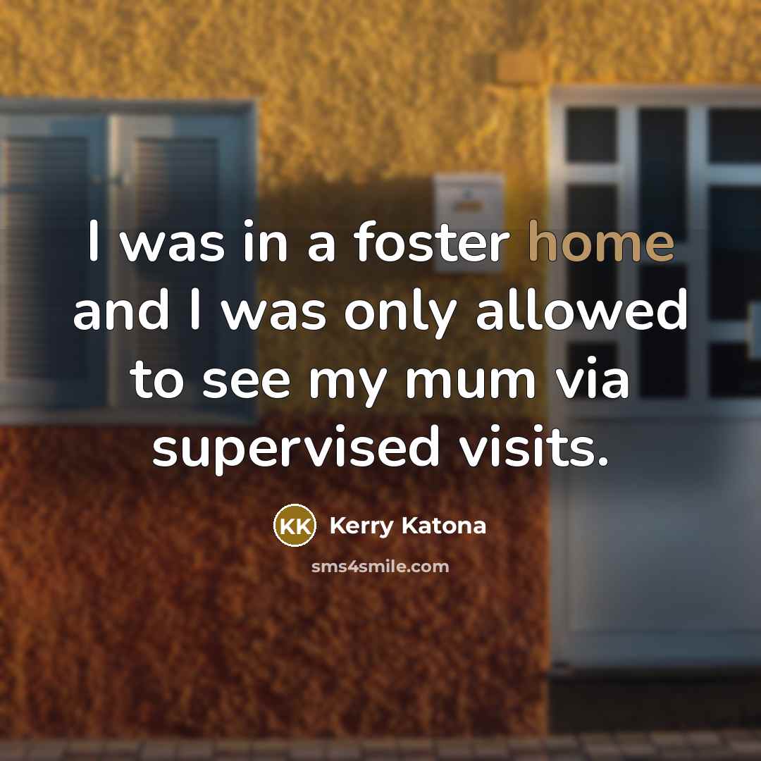 “I was in a foster home and I was only…” quote by Kerry Katona