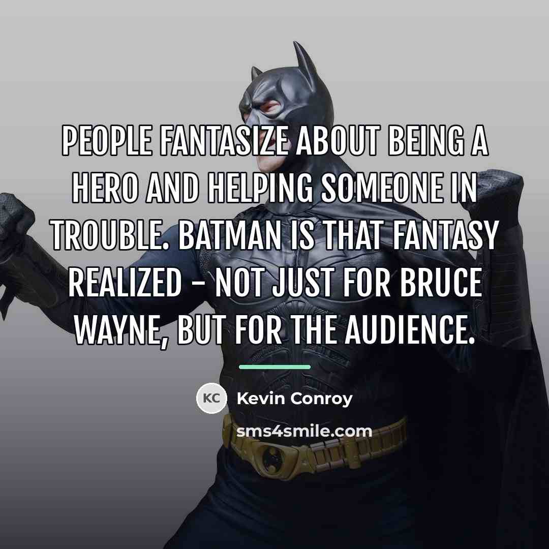 “People fantasize about being a hero and helping someone in…” quote by Kevin Conroy
