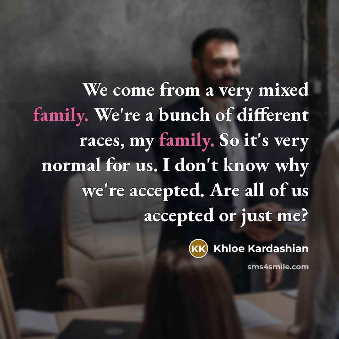 “We come from a very mixed family. We're a bunch…” quote by Khloe Kardashian