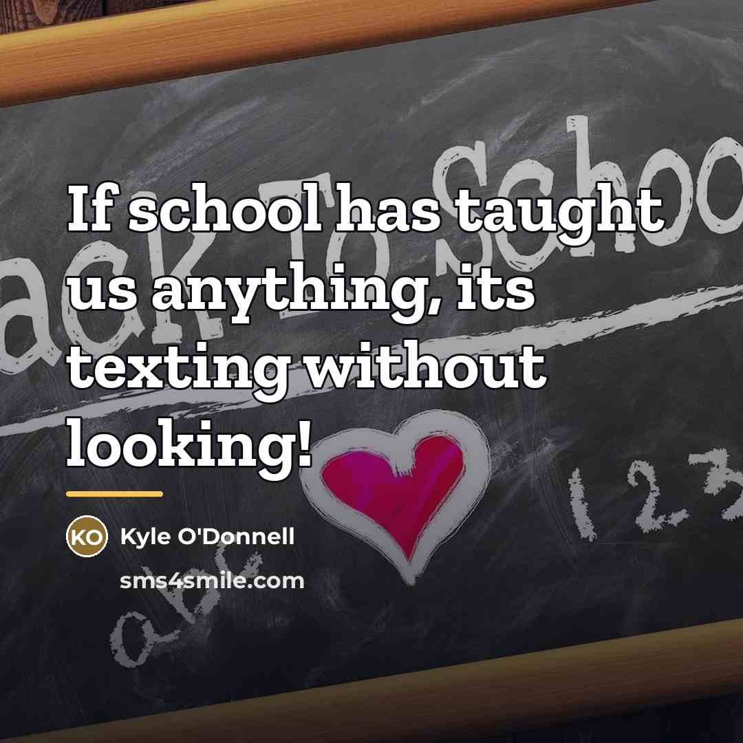 “If school has taught us anything, its texting without looking!…” quote by Anonymous