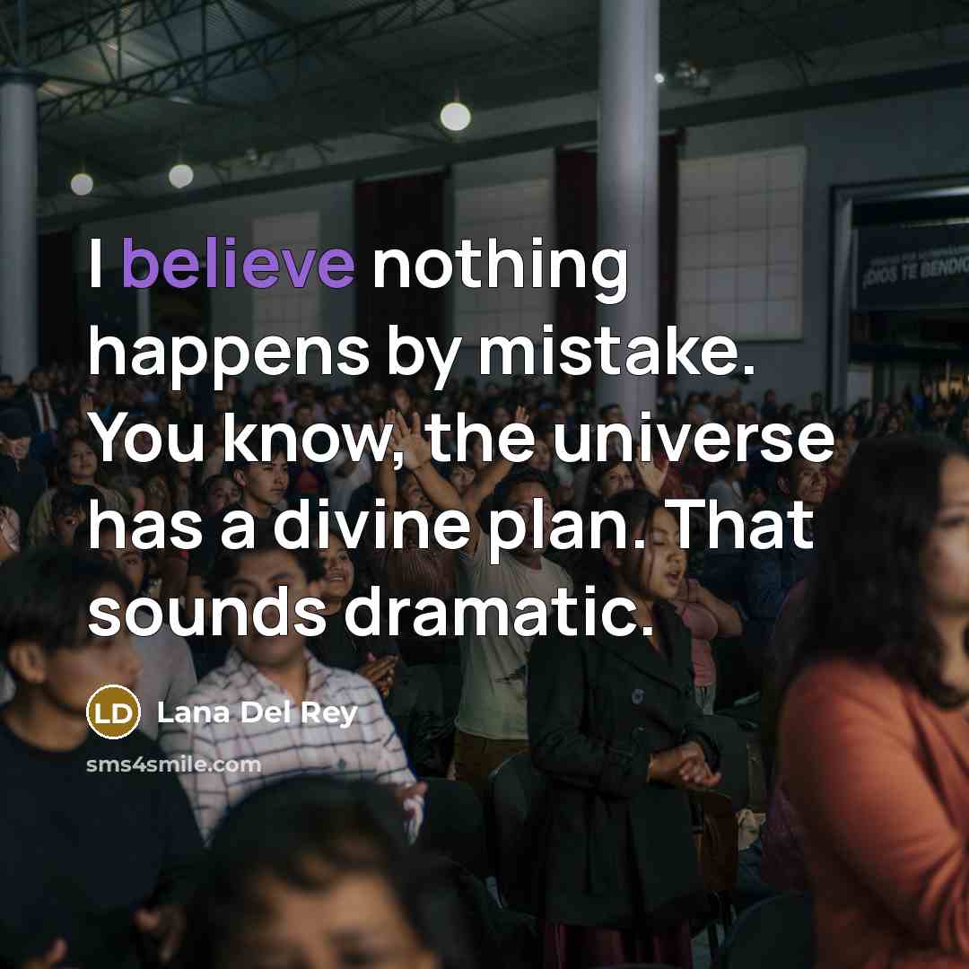 “I believe nothing happens by mistake. You know, the universe…” quote by Lana Del Rey