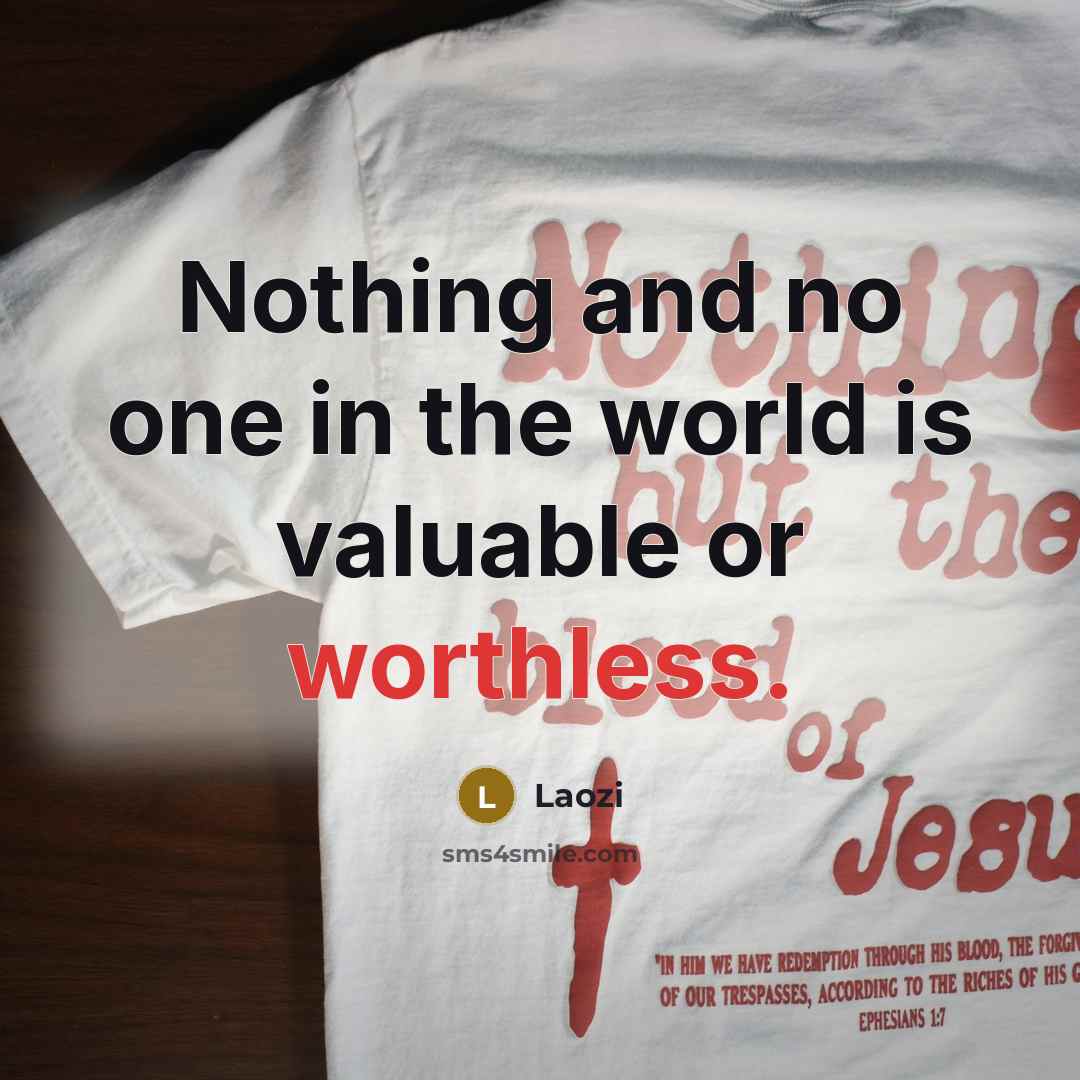 “Nothing and no one in the world is valuable or…” quote by Laozi