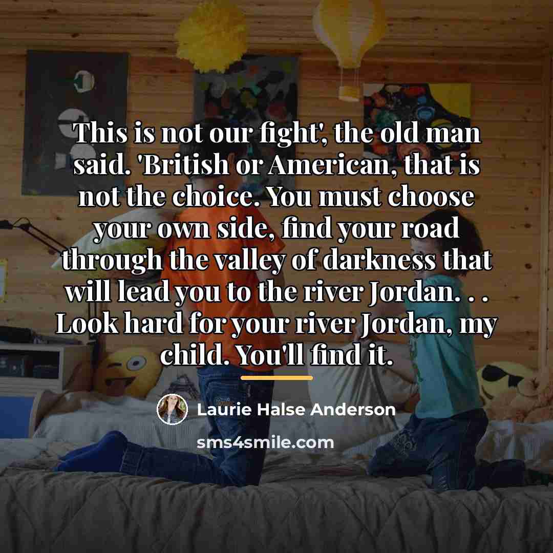 “This is not our fight', the old man said. 'British…” quote by Laurie Halse Anderson