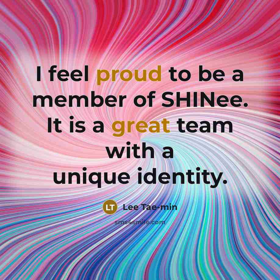 “I feel proud to be a member of SHINee. It…” quote by Lee Tae-min