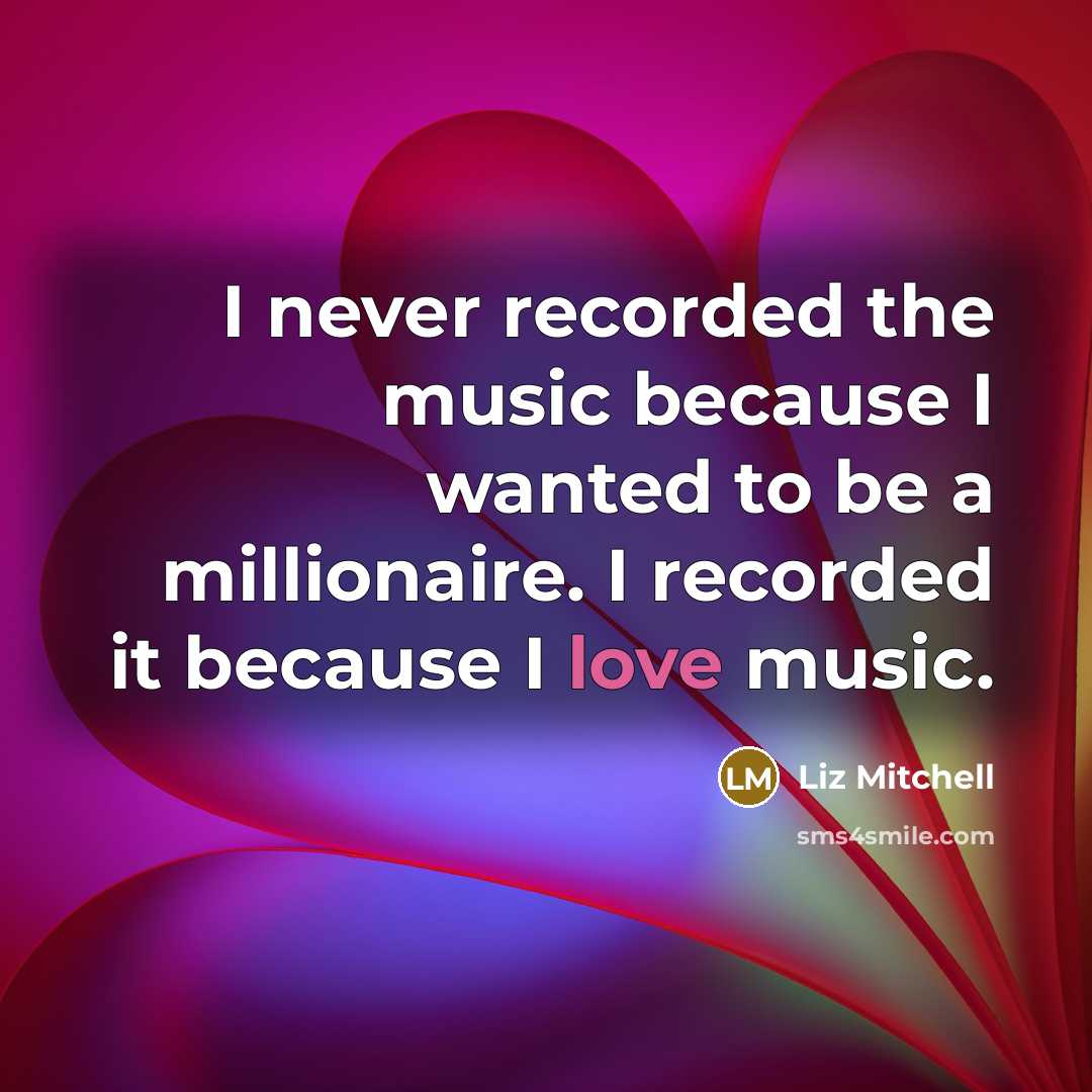 “I never recorded the music because I wanted to be…” quote by Liz Mitchell