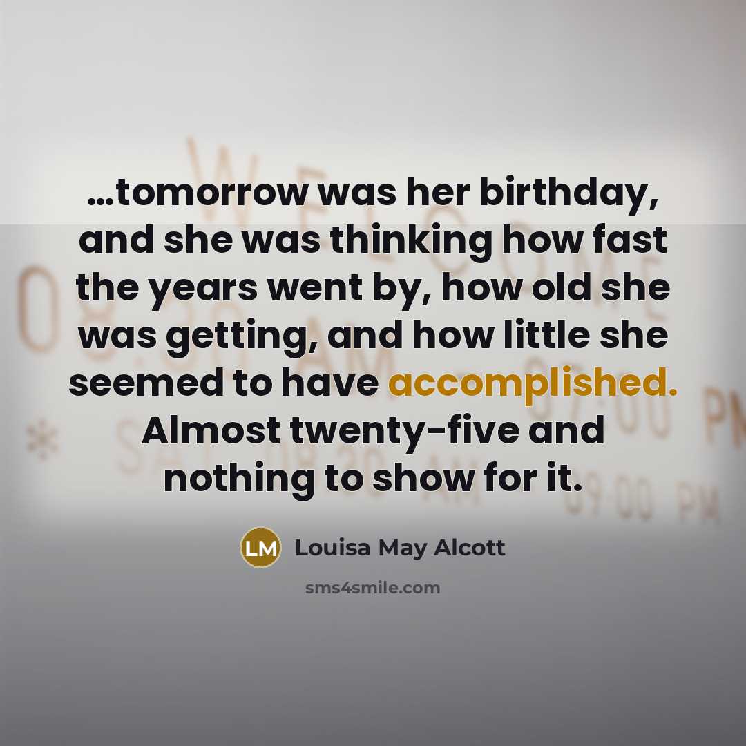 “tomorrow was her birthday, and she was thinking how fast…” quote by Louisa May Alcott