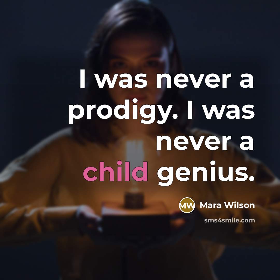 “I was never a prodigy. I was never a child…” quote by Mara Wilson
