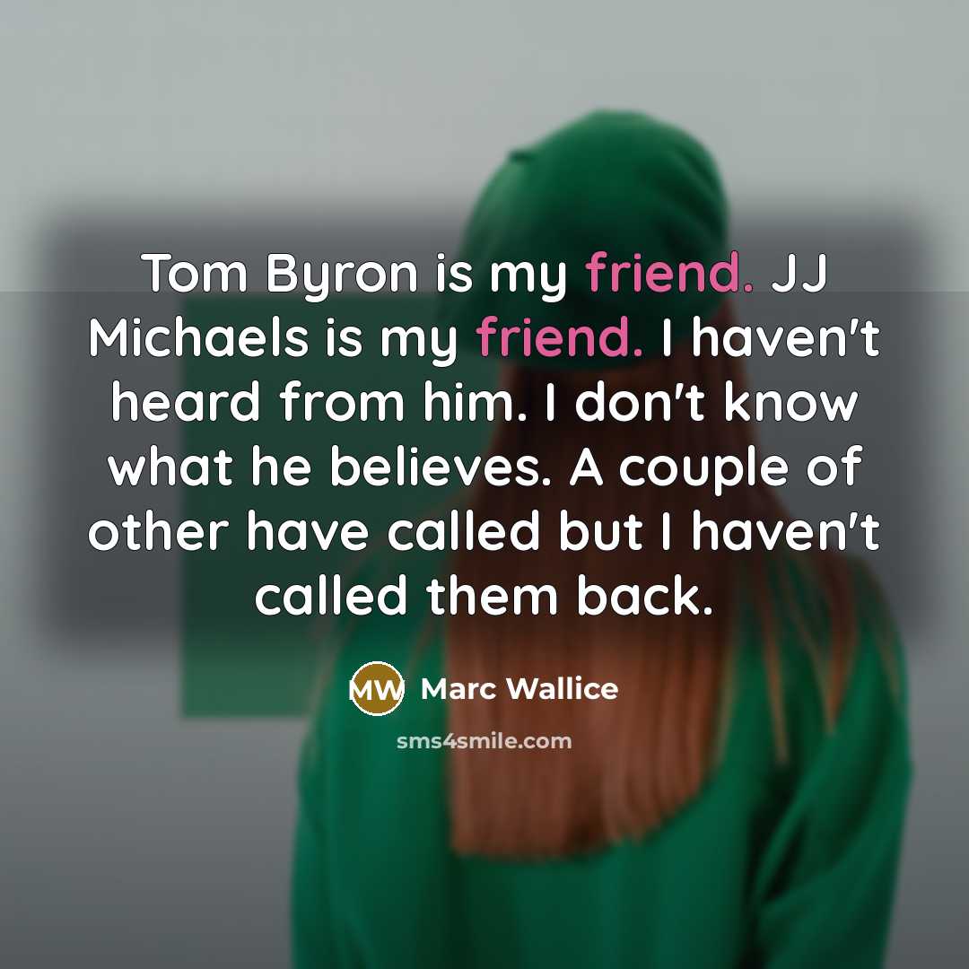 “Tom Byron is my friend. JJ Michaels is my friend.…” quote by Marc Wallice