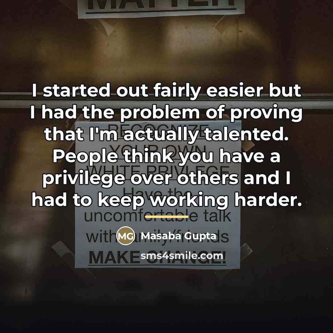 “I started out fairly easier but I had the problem…” quote by Masaba Gupta