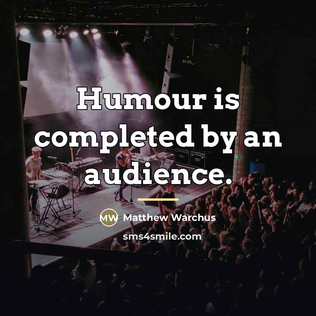 “Humour is completed by an audience.…” quote by Matthew Warchus