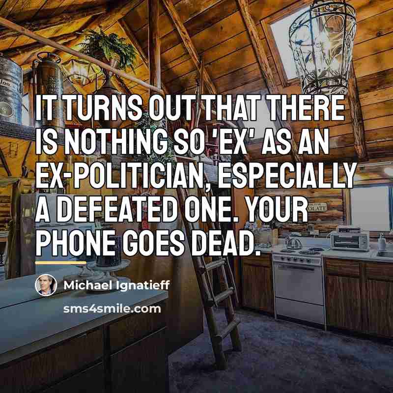 “It turns out that there is nothing so 'ex' as…” quote by Michael Ignatieff