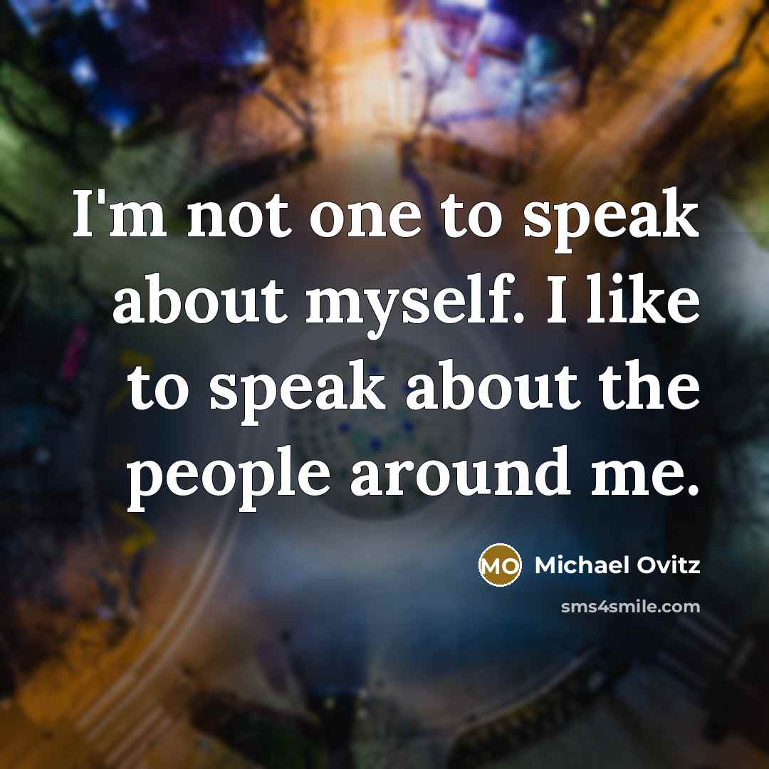 “I'm not one to speak about myself. I like to…” quote by Michael Ovitz