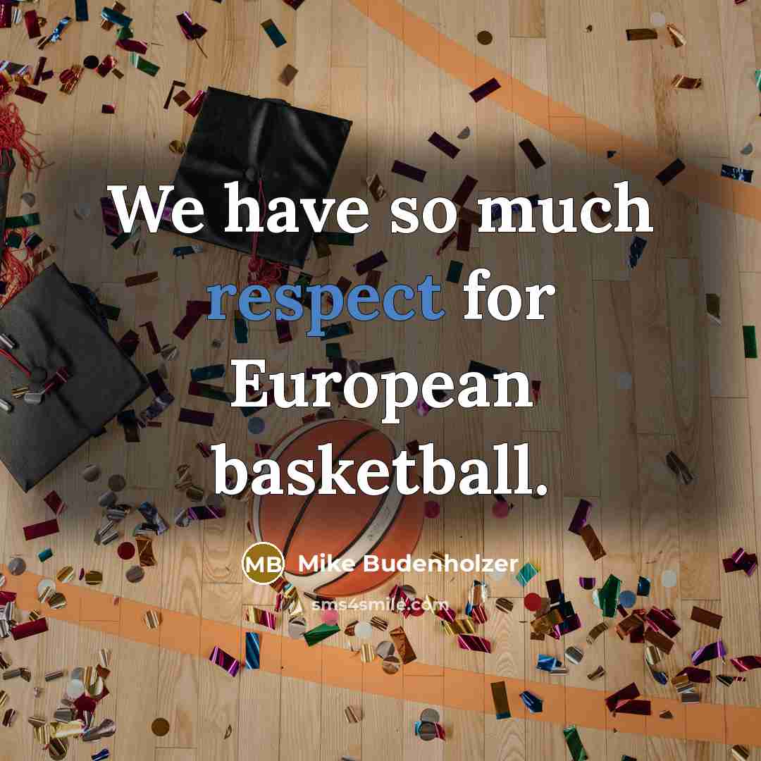 “We have so much respect for European basketball.…” quote by Mike Budenholzer