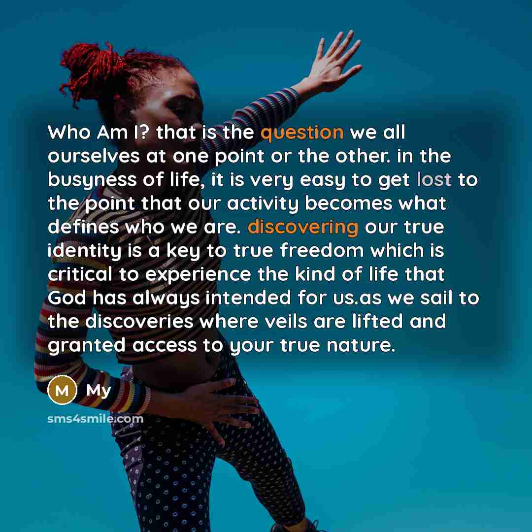 “Who Am I? that is the question we all ourselves at one point or the other. in the busyness of life, it is very easy to get lost to the point that our activity becomes what defines who we are. discovering our true identity is a key to true freedom which is critical to experience the kind of life…” quote by My