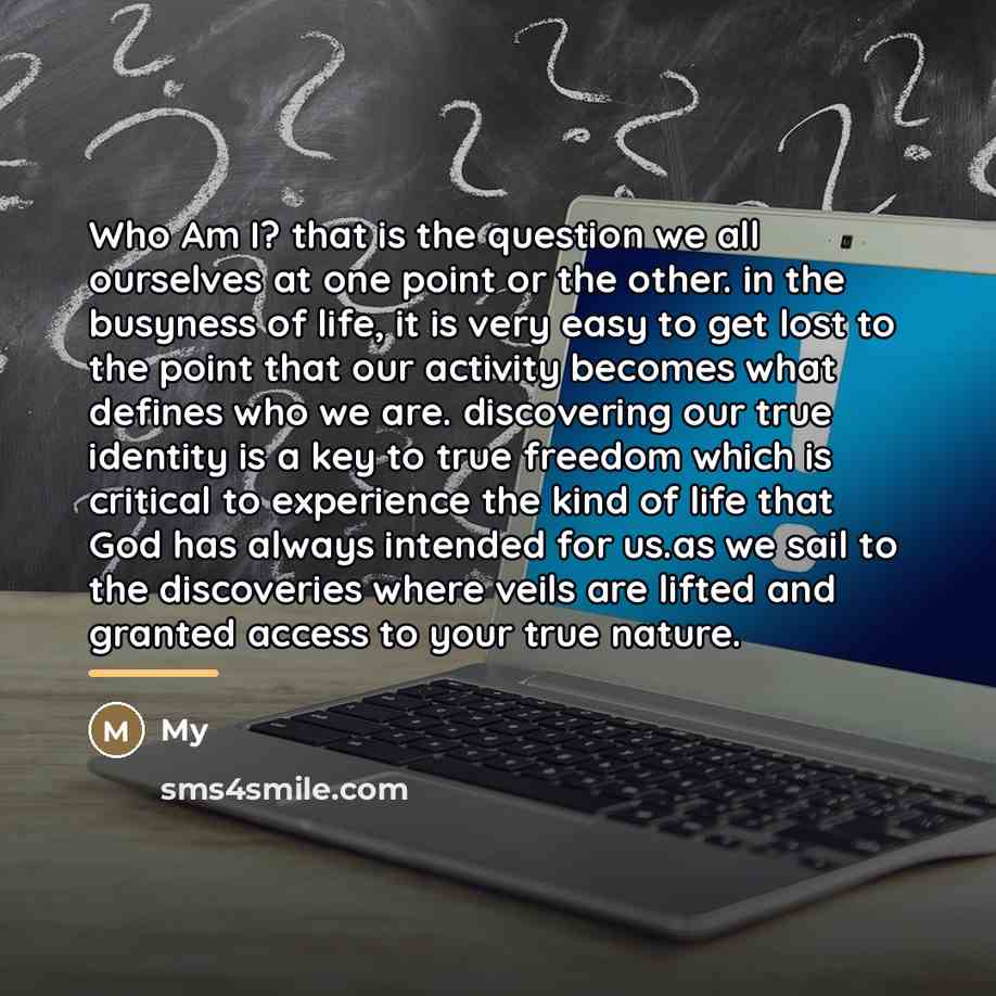 “Who Am I? that is the question we all ourselves…” quote by My