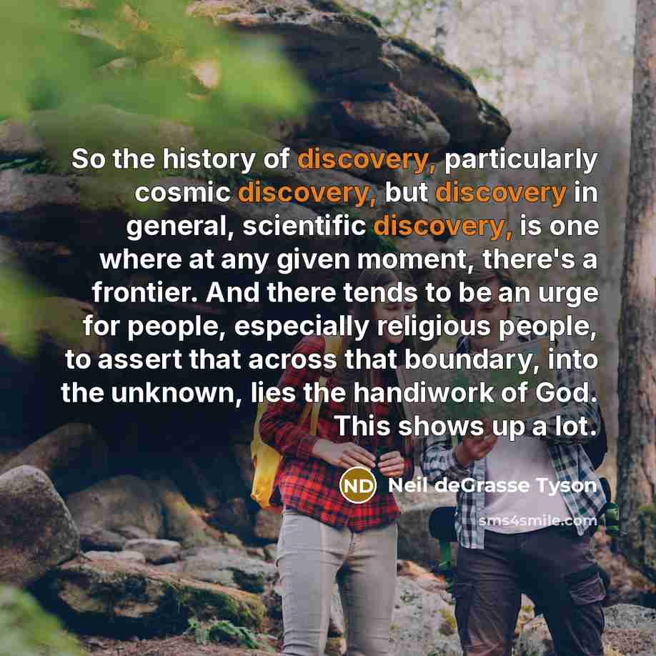 “So the history of discovery, particularly cosmic discovery, but discovery…” quote by Neil deGrasse Tyson