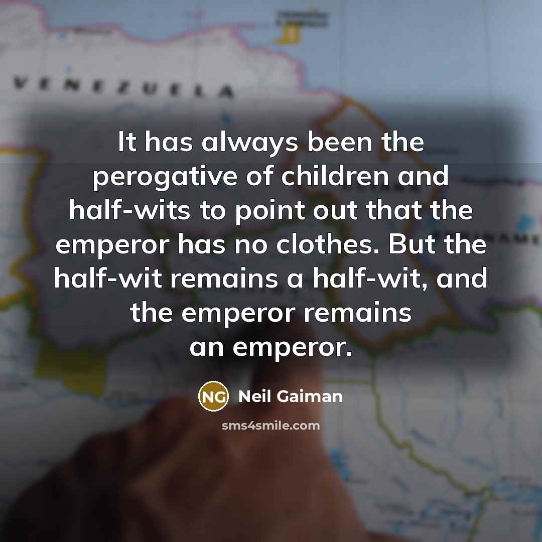 “It has always been the perogative of children and half-wits…” quote by Neil Gaiman