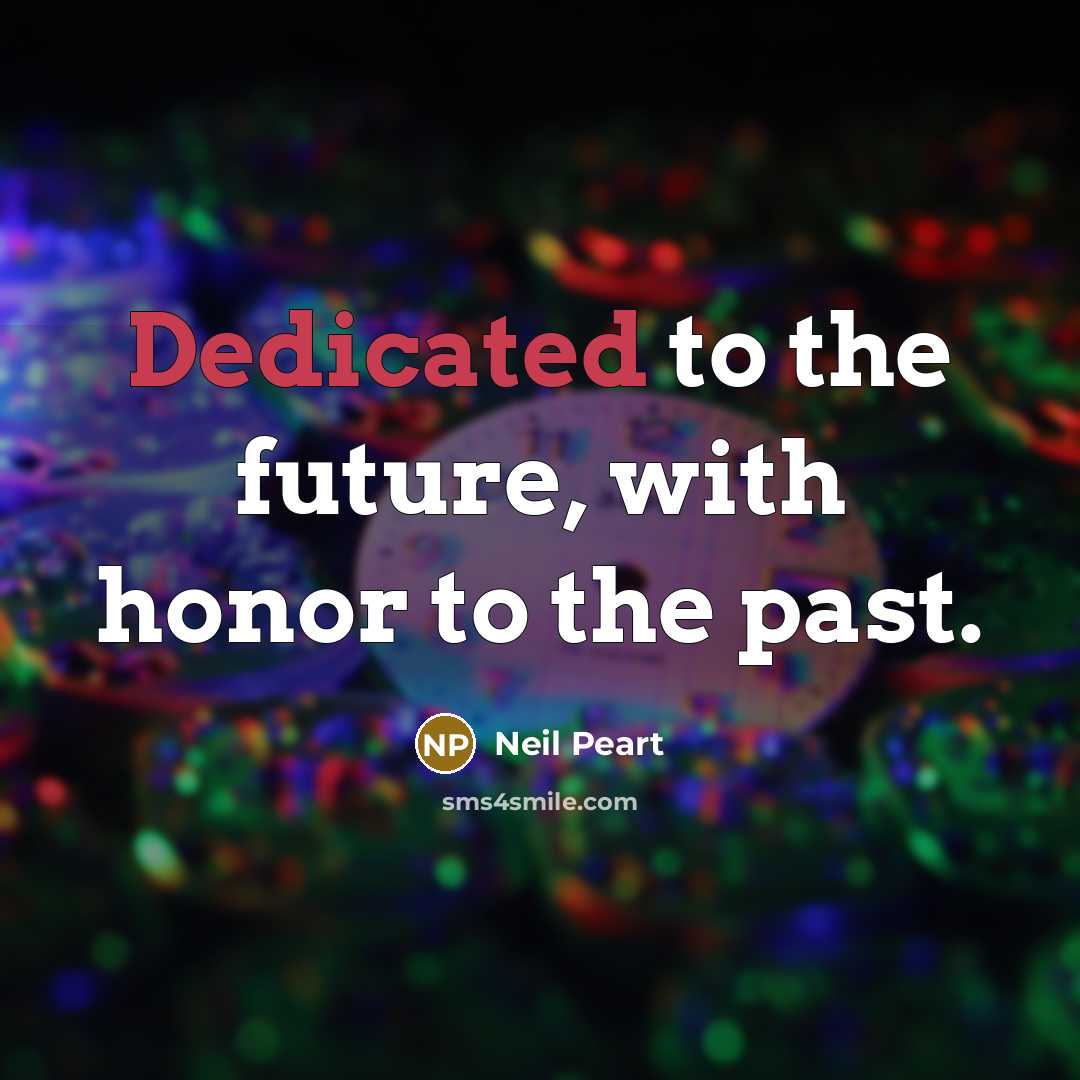 “Dedicated to the future, with honor to the past.…” quote by Neil Peart