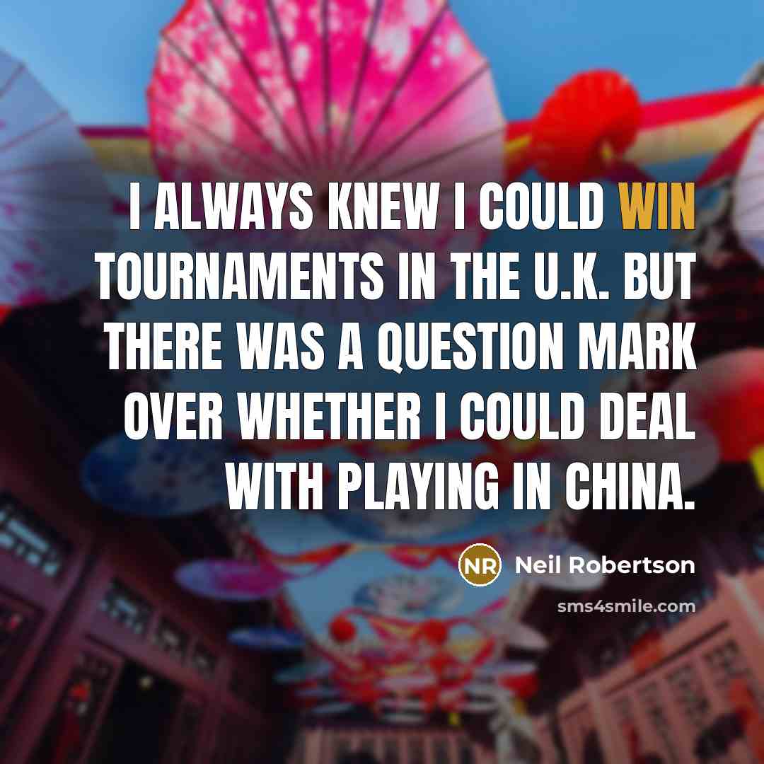 “I always knew I could win tournaments in the U.K.…” quote by Neil Robertson