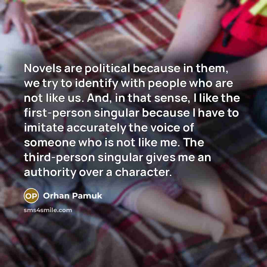 “Novels are political because in them, we try to identify…” quote by Orhan Pamuk