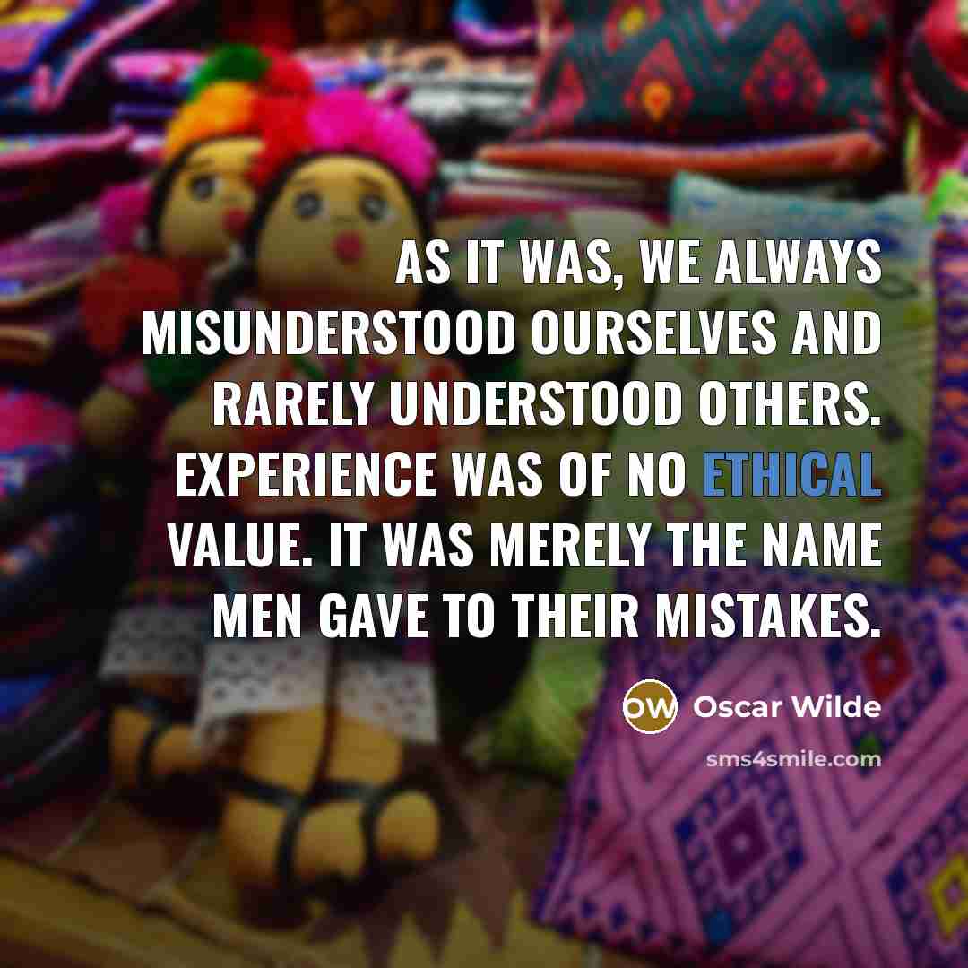 “As it was, we always misunderstood ourselves and rarely understood…” quote by Oscar Wilde