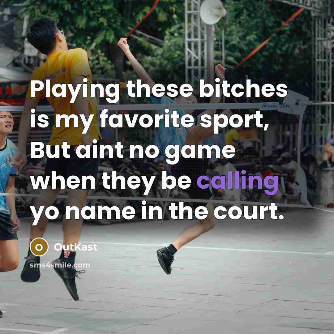 “Playing these bitches is my favorite sport, But aint no…” quote by Outkast