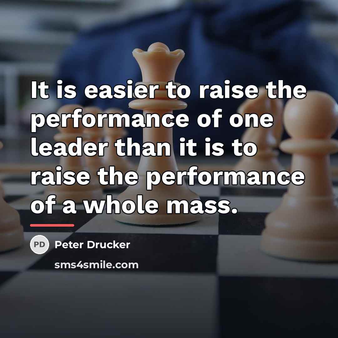 “It is easier to raise the performance of one leader…” quote by Peter Drucker